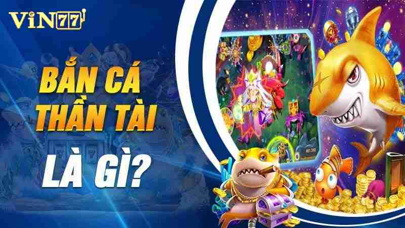 Giới thiệu về game bắn cá Thần Tài tại vin77